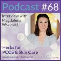 PCOS Podcast 68 - Herbs for PCOS and Skin Care