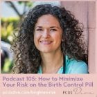 PCOS Podcast No. 105 - Mimimize Pill Risk