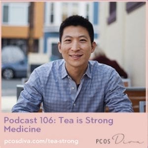 PCOS Podcast No. 106 - Tea is Strong Medicine