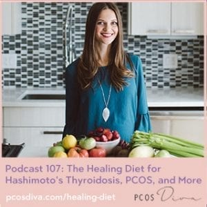 PCOS Podcast 107: The Healing Diet for Hashimoto's Thyroidosis, PCOS, and More