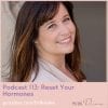 PCOS Podcast-113 - Reset Your Hormones