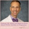 PCOS Podcast 118 - PCOS, Fertility, & Pregnancy