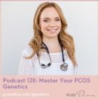 PCOS Podcast 128 - Master Your PCOS Genetics