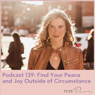 PCOS Podcast No. 139 Find Peace and Joy outside of circumstance