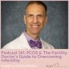 PCOS Podcast 141-Overcoming Fertility - Dr Mark Trolice