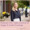 PCOS Podcast #143 - Take Control of Sugar & Carb Cravings