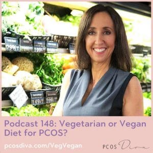 PCOS Podcast No. 148 Vegetarian or Vegan Diet