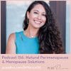 PCOS Podcast 156 - Natural Perimenopause & Menopause Solutions