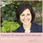 PCOS Podcast 157- Manage PCOS Naturally